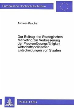 Der Beitrag des Strategischen Marketing zur Verbesserung der Problemlösungsfähigkeit wirtschaftspolitischer Entscheidung - Kaapke, Andreas