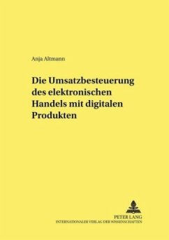 Die Umsatzbesteuerung des elektronischen Handels mit digitalen Produkten - Altmann, Anja Die Umsatzbesteuerung des elektronischen Handels mit digitalen Produkten - Altmann, Anja