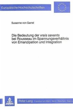 Die Bedeutung der vrais savants bei Rousseau im Spannungsverhältnis von Emanzipation und Integration - Garrel, Susanne von