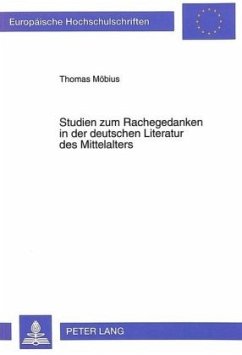 Studien zum Rachegedanken in der deutschen Literatur des Mittelalters - Möbius, Thomas