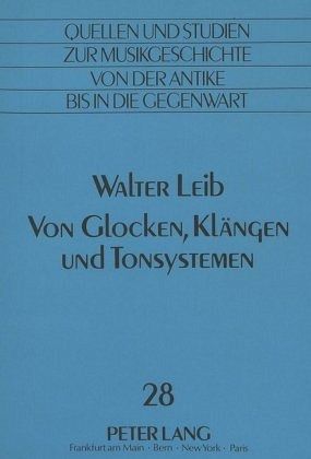 Walter Leib: Von Glocken, Klängen und Tonsystemen