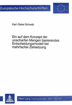 Ein auf dem Konzept der unscharfen Mengen basierendes Entscheidungsmodell bei mehrfacher Zielsetzung