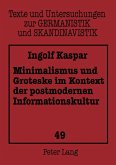 Minimalismus und Groteske im Kontext der postmodernen Informationskultur Minimalismus und Groteske im Kontext der postmodernen Informationskultur