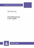 Zukunftsforschung in der Logistik Zukunftsforschung in der Logistik