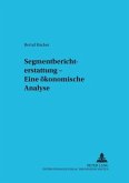 Segmentberichterstattung - Eine ökonomische Analyse