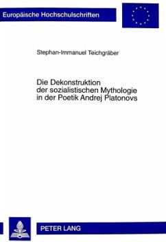 Die Dekonstruktion der sozialistischen Mythologie in der Poetik Andrej Platonovs - Teichgräber, Stephan-Immanuel