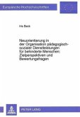 Neuorientierung in der Organisation pädagogisch-sozialer Dienstleistungen für behinderte Menschen:- Zielperspektiven und