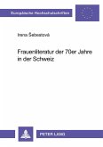 Frauenliteratur der 70er Jahre in der Schweiz Frauenliteratur der 70er Jahre in der Schweiz