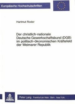 Der christlich-nationale Deutsche Gewerkschaftsbund (DGB) im politisch-ökonomischen Kräftefeld der Weimarer Republik - Roder, Hartmut