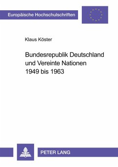 Bundesrepublik Deutschland und Vereinte Nationen 1949 bis 1963 - Köster, Klaus