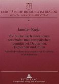 Die Suche nach einer neuen nationalen und europäischen Identität bei Deutschen, Tschechen und Polen