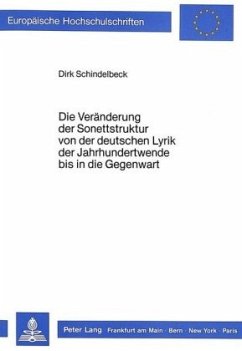 Die Veränderung der Sonettstruktur von der deutschen Lyrik der Jahrhundertwende bis in die Gegenwart - Schindelbeck, Dirk