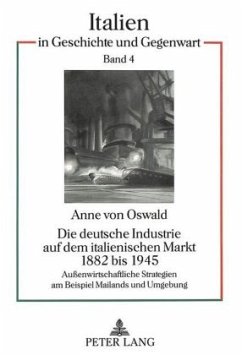 Die deutsche Industrie auf dem italienischen Markt 1882 bis 1945 - Oswald, Anne von