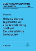 Alasdair MacIntyres Tugendenlehre von 'After Virtue' als Beitrag zum Disput über universalistische Erziehungsziele