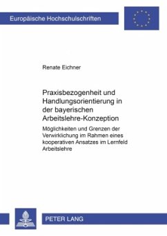 Praxisbezogenheit und Handlungsorientierung in der bayerischen Arbeitslehre-Konzeption - Eichner, Renate