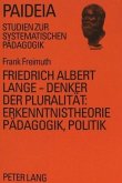 Friedrich Albert Lange - Denker der Pluralität:- Erkenntnistheorie, Pädagogik, Politik