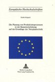 Die Planung von Produktionsprozessen in der Bauunternehmung auf der Grundlage der Netzplantechnik Die Planung von Produktionsprozessen in der Bauunternehmung auf der Grundlage der Netzplantechnik