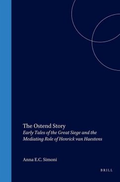 The Ostend Story: Early Tales of the Great Siege and the Mediating Role of Henrick Van Haestens - Simoni, Anna E. C.
