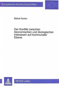 Der Konflikt zwischen ökonomischen und ökologischen Interessen auf kommunaler Ebene - Kerber, Bärbel