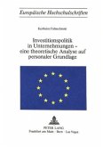 Investitionspolitik in Unternehmungen - eine theoretische Analyse aus personaler Grundlage Investitionspolitik in Unternehmungen - eine theoretische Analyse aus personaler Grundlage