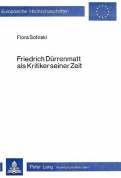 Friedrich Dürrenmatt als Kritiker seiner Zeit - Sotiraki, Flora