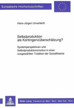 Selbstproduktion als Kontingenzüberschätzung? - Unverferth, Hans-Jürgen