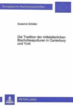Die Tradition der mittelalterlichen Bischofssepulturen in Canterbury und York - Schäfer, Susanne