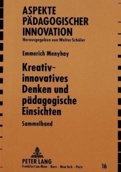 Kreativ-innovatives Denken und pädagogische Einsichten - Menyhay, Emmerich Kreativ-innovatives Denken und pädagogische Einsichten - Menyhay, Emmerich