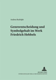 Genreentscheidung und Symbolgehalt im Werk Friedrich Hebbels - Rudolph, Andrea