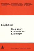 Georg Kaiser: Künstlerbild und Künstlerfigur Georg Kaiser: Künstlerbild und Künstlerfigur