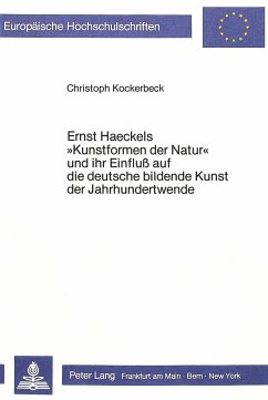 Ernst Haeckels «Kunstformen der Natur» und ihr Einfluss auf die deutsche bildende Kunst der Jahrhundertwende - Kockerbeck, Christoph