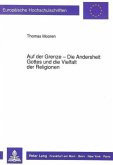 Auf der Grenze - Die Andersheit Gottes und die Vielfalt der Religionen