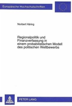 Regionalpolitik und Finanzverfassung in einem probabilistischen Modell des politischen Wettbewerbs - Häring, Norbert