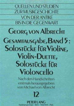 Cover Georg von Albrecht- Gesamtausgabe, Band 5: Solostücke für Violine, Violin-Duette, Solostücke für Violoncello