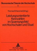 Leistungsorientierte Kennzahlen im Spannungsfeld von Hochschulen und Staat Leistungsorientierte Kennzahlen im Spannungsfeld von Hochschulen und Staat