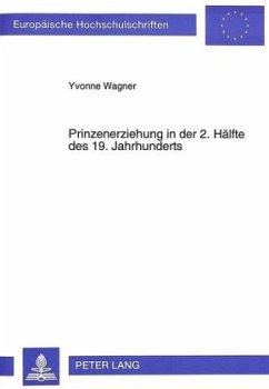 Prinzenerziehung in der 2. Hälfte des 19. Jahrhunderts - Wagner, Yvonne