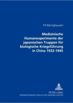 Medizinische Humanexperimente der japanischen Truppen für biologische Kriegsführung in China 1932-1945 - Bärnighausen, Till