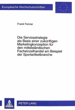 Die Servicestrategie als Basis einer zukünftigen Marketingkonzeption für den mittelständischen Facheinzelhandel am Beisp - Fenner, Frank