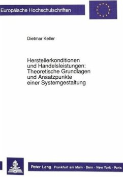 Herstellerkonditionen und Handelsleistungen: Theoretische Grundlagen und Ansatzpunkte einer Systemgestaltung - Keller, Dietmar