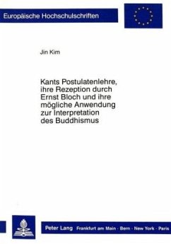 Kants Postulatenlehre, ihre Rezeption durch Ernst Bloch und ihre mögliche Anwendung zur Interpretation des Buddhismus - Kim, Jin