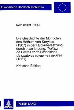 Cover Die Geschichte der Mongolen des Hethum von Korykos (1307) in der Rückübersetzung durch Jean le Long, 'Traitiez des estas et des conditions de quatorze royaumes de Aise' (1351)- Kritische Edition