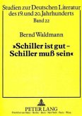 "Schiller ist gut - Schiller muß sein!"