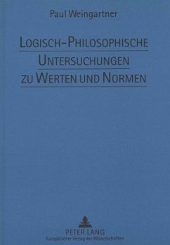 Logisch-Philosophische Untersuchungen zu Werten und Normen - Weingartner, Paul
