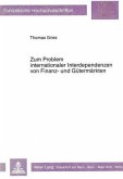 Zum Problem internationaler Interdependenzen von Finanz- und Gütermärkten Zum Problem internationaler Interdependenzen von Finanz- und Gütermärkten