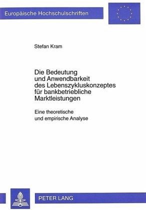 Die Bedeutung und Anwendbarkeit des Lebenszykluskonzeptes für bankbetriebliche Marktleistungen