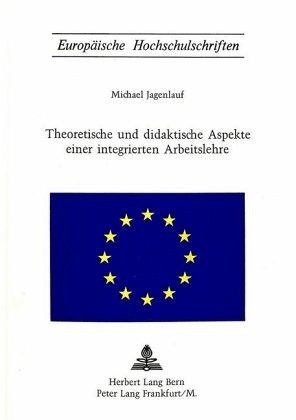 Theoretische und didaktische Aspekte einer integrierten Arbeitslehre