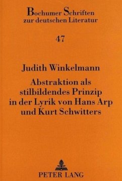 Abstraktion als stilbildendes Prinzip in der Lyrik von Hans Arp und Kurt Schwitters - Winkelmann, Judith