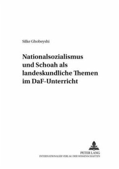 Nationalsozialismus und Schoah als landeskundliche Themen im DaF-Unterricht - Ghobeyshi, Silke