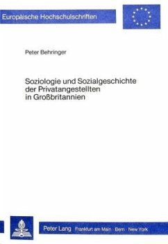 Soziologie und Sozialgeschichte der Privatangestellten in Grossbritannien - Behringer, Peter