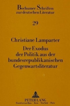Der Exodus der Politik aus der bundesrepublikanischen Gegenwartsliteratur - Lamparter, Christiane